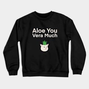 Aloe You Very Much | Cat | Quote | Cute | Funny | Memes | Gift | Crewneck Sweatshirt